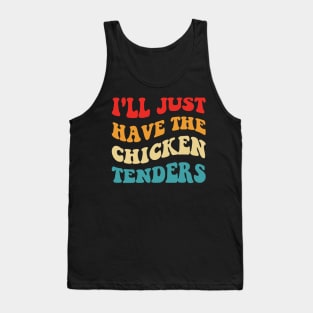 I'll Just Have The Chicken Tenders Tank Top